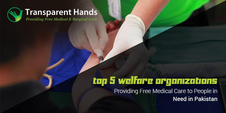 Top 5 Welfare Organizations Providing Free Medical Care to People in Need in Pakistan